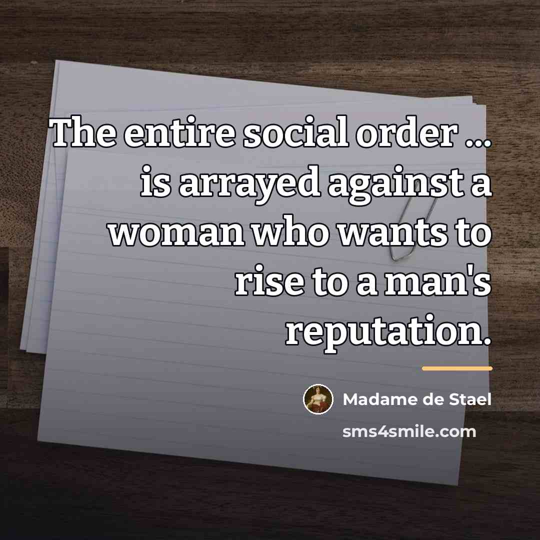 “The entire social order ... is arrayed against a woman…” quote by Madame de Stael