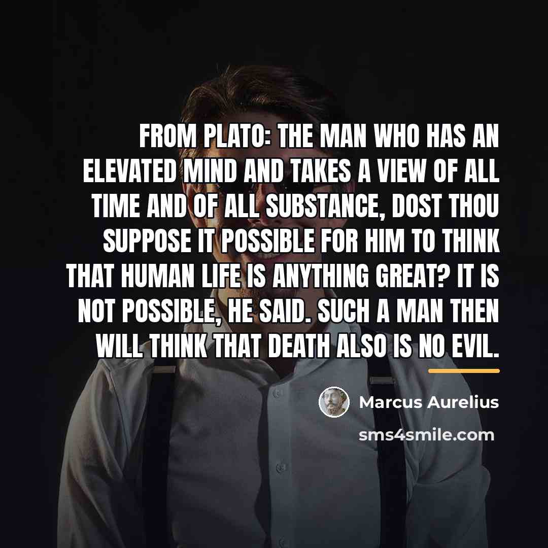 “From Plato: the man who has an elevated mind and…” quote by Marcus Aurelius