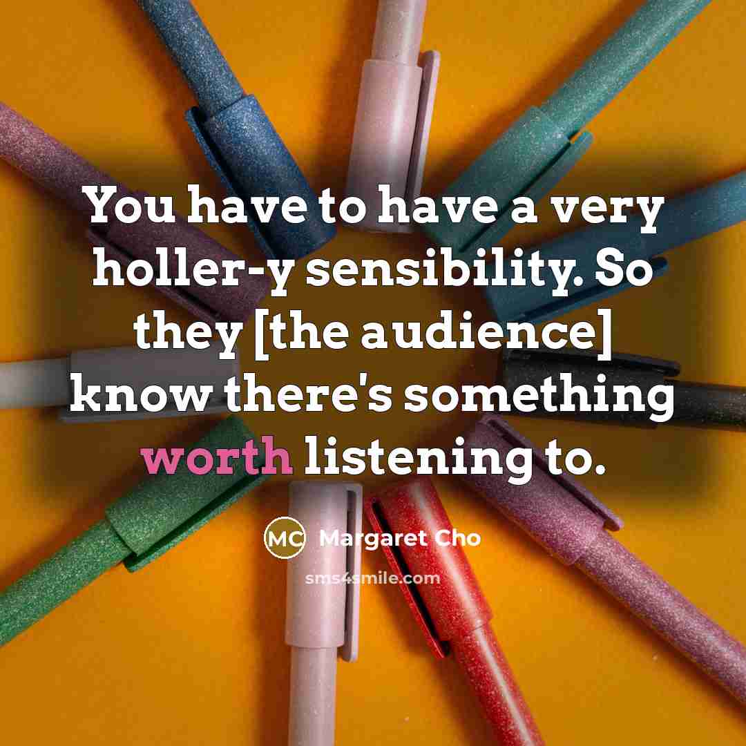 “You have to have a very holler-y sensibility. So they…” quote by Margaret Cho