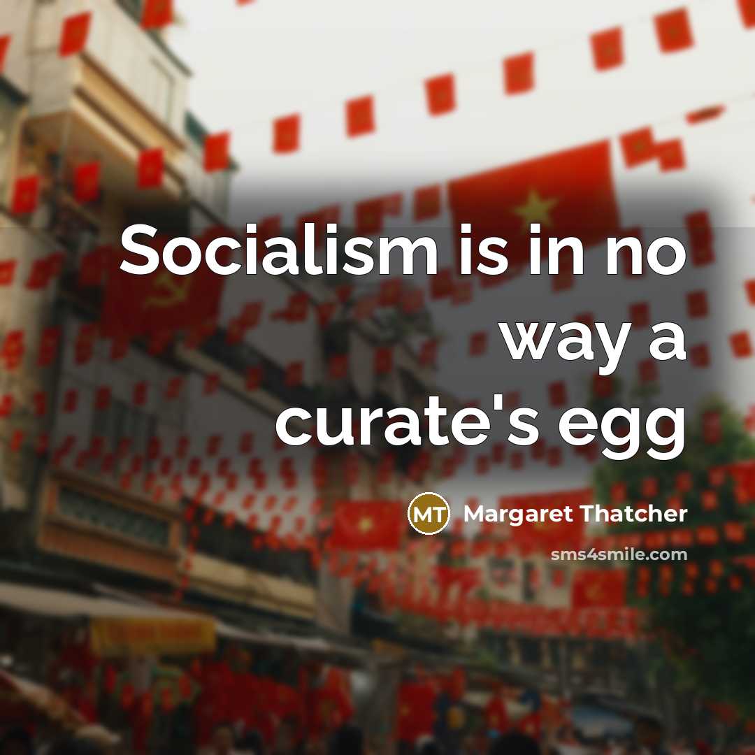 “Socialism is in no way a curate's egg…” quote by Margaret Thatcher