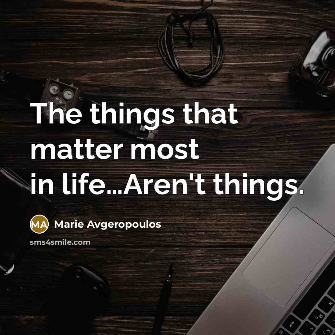 “The things that matter most in life....Aren't things.…” quote by Marie Avgeropoulos