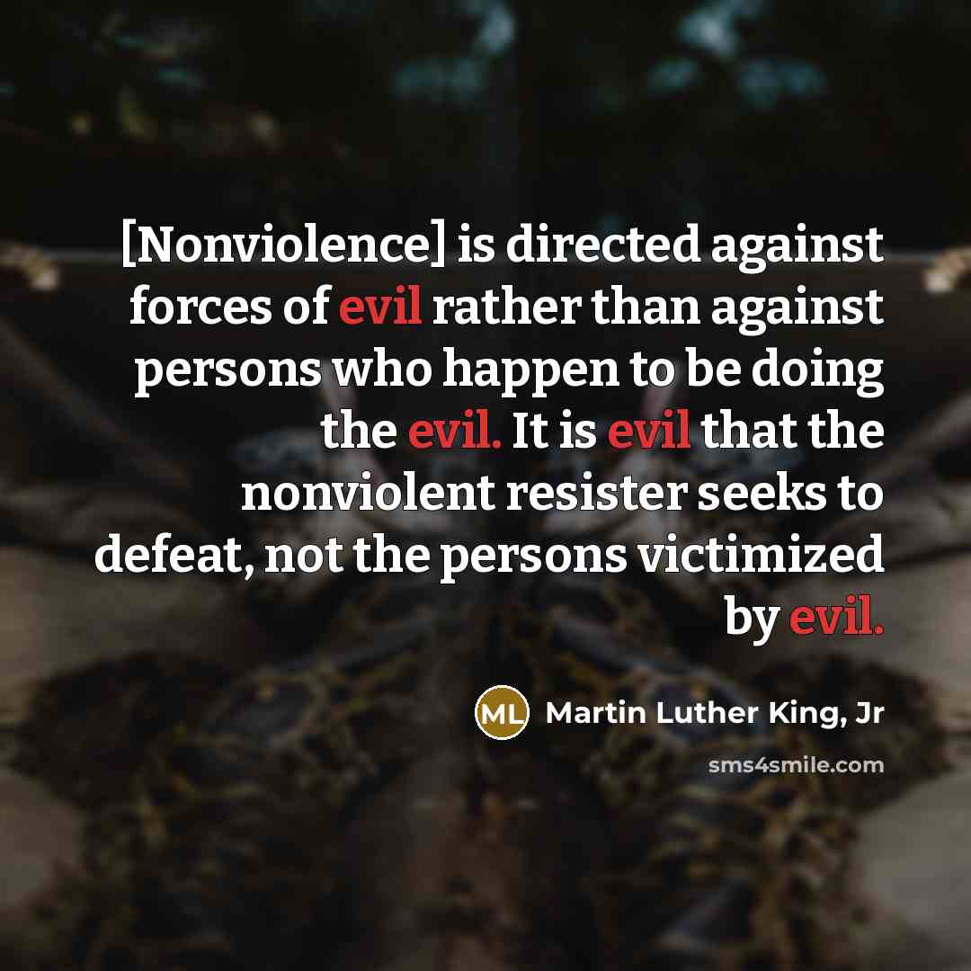 “[Nonviolence] is directed against forces of evil rather than against…” quote by Martin Luther King, Jr