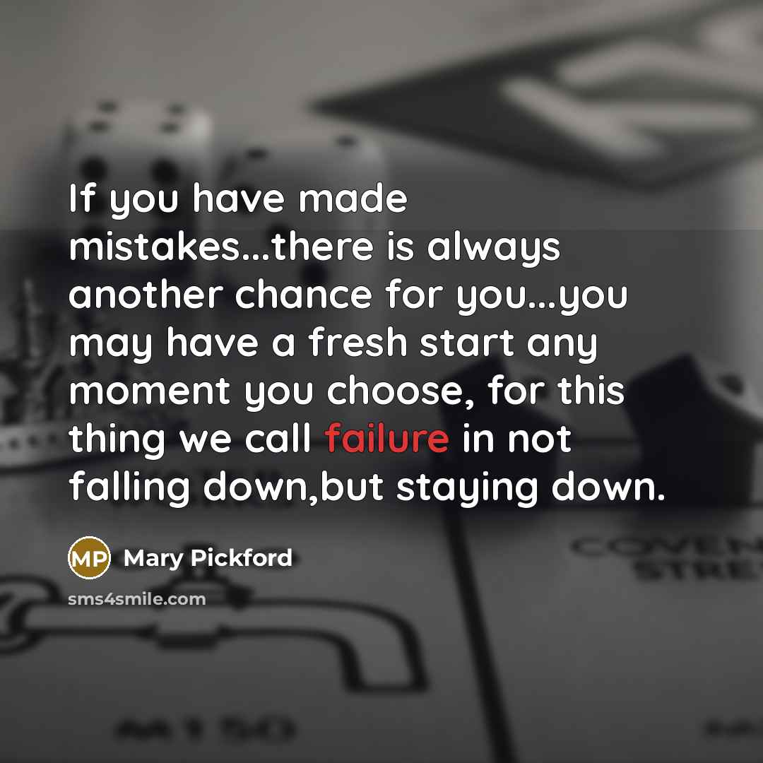“If you have made mistakes...there is always another chance for…” quote by Mary Pickford