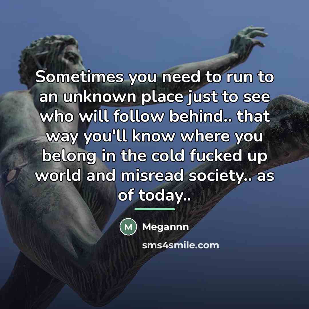 “Sometimes you need to run to an unknown place just…” quote by Megannn