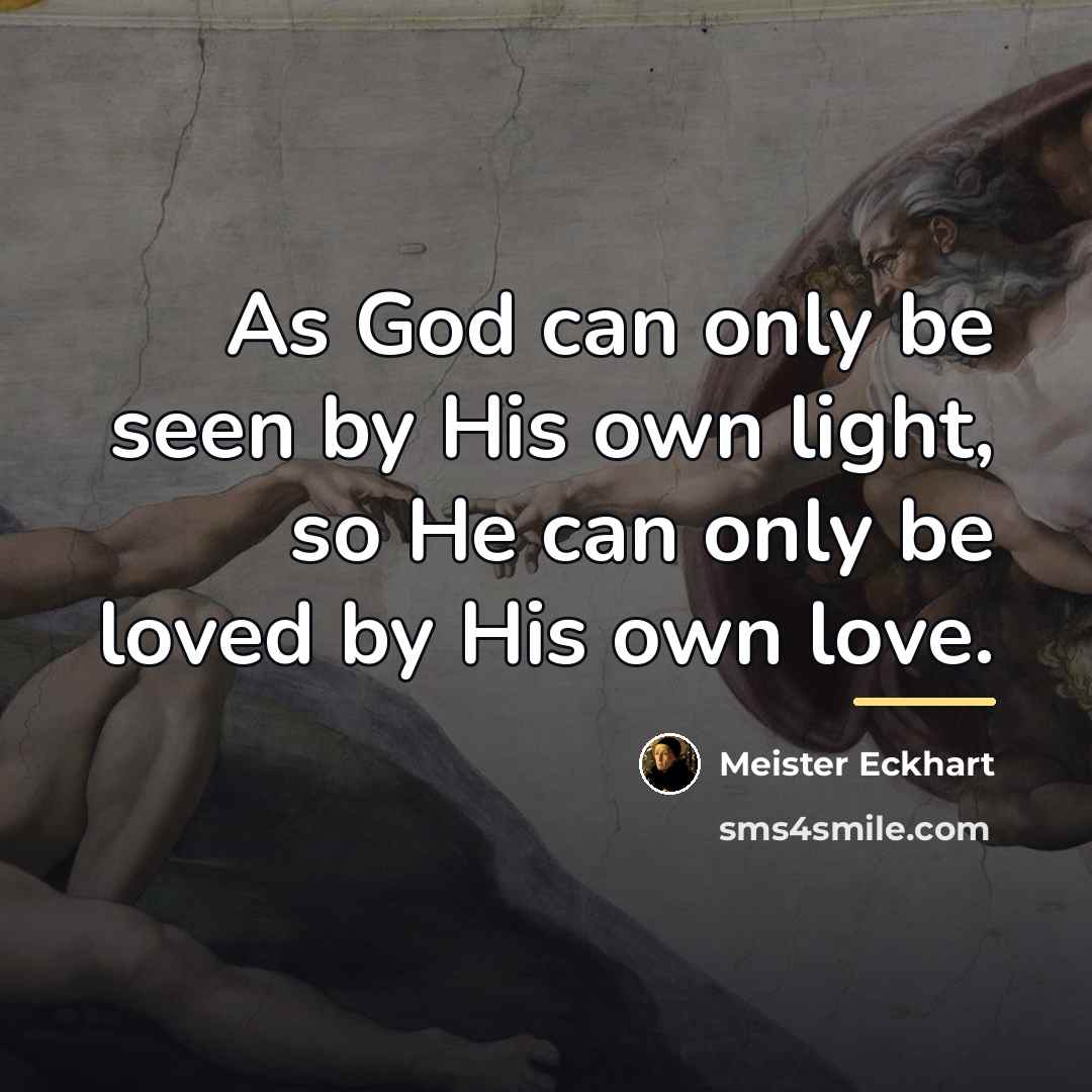 “As God can only be seen by His own light,…” quote by Meister Eckhart