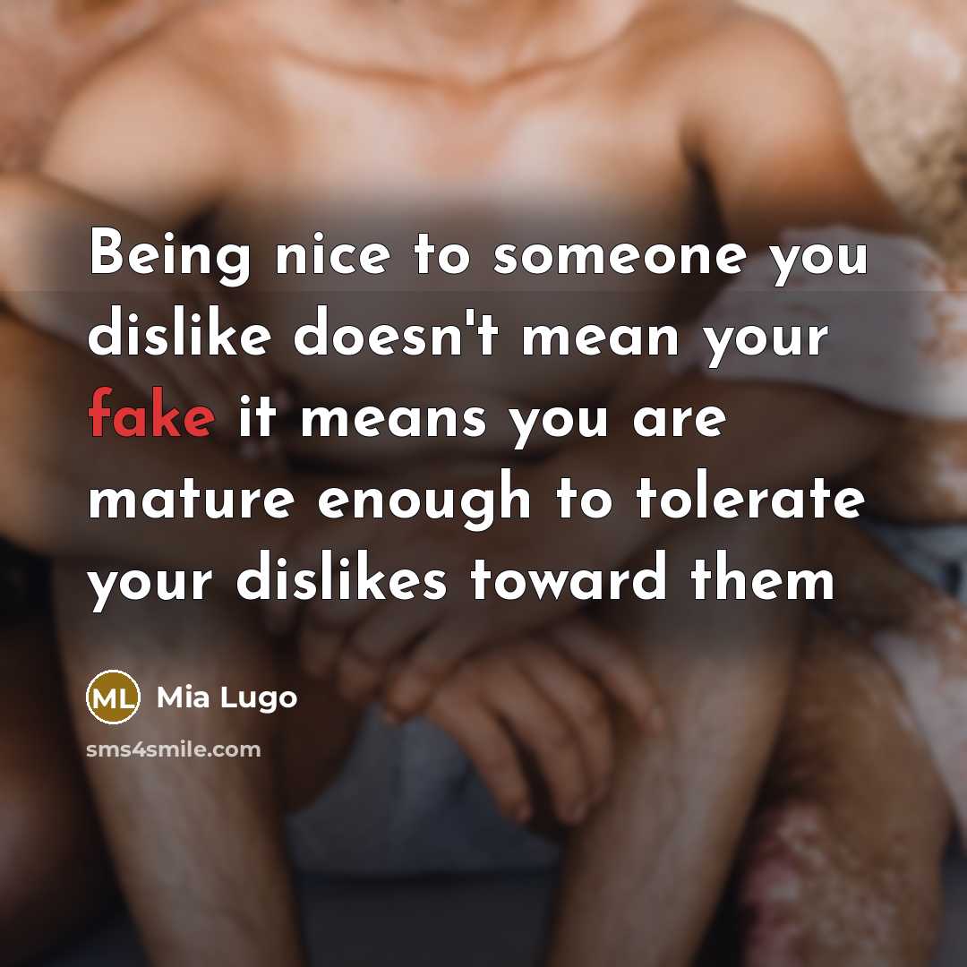 “Being nice to someone you dislike doesn't mean your fake…” quote by Mia Lugo