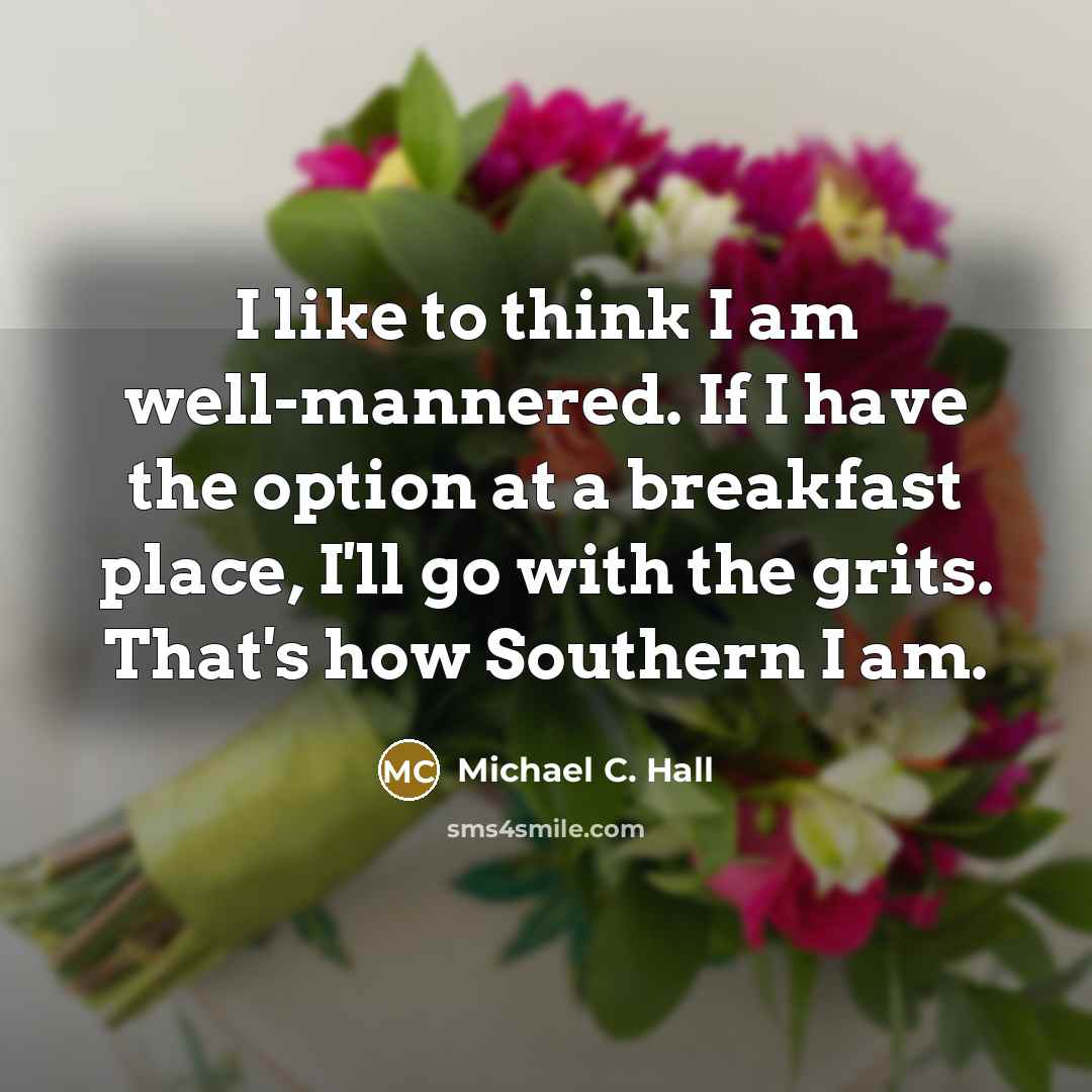 “I like to think I am well-mannered. If I have…” quote by Michael C. Hall