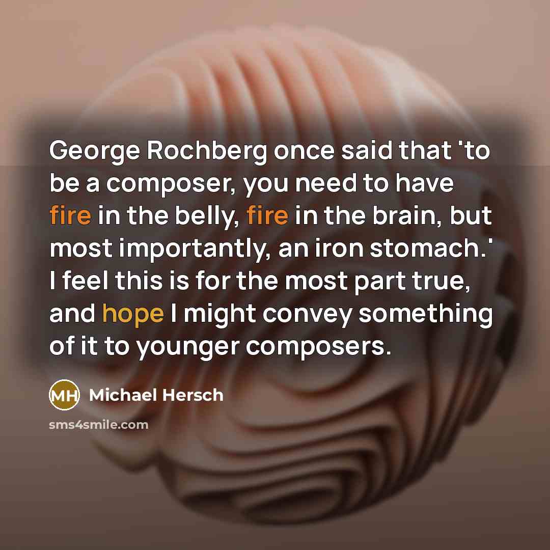 “George Rochberg once said that 'to be a composer, you…” quote by Michael Hersch