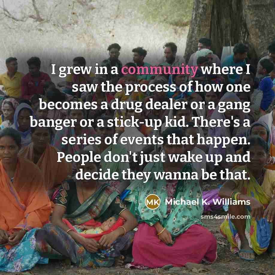 “I grew in a community where I saw the process…” quote by Michael K. Williams