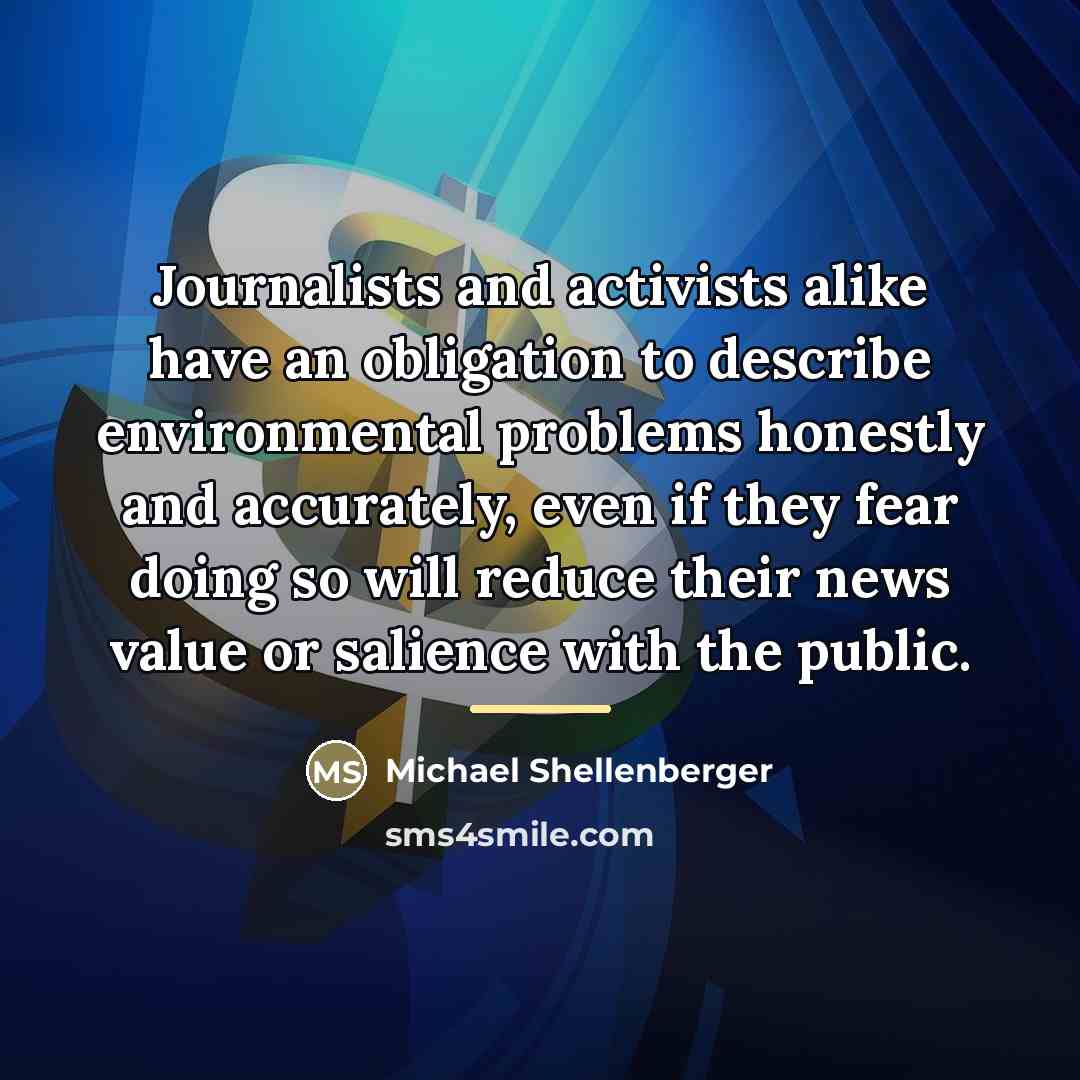 “Journalists and activists alike have an obligation to describe environmental…” quote by Michael Shellenberger