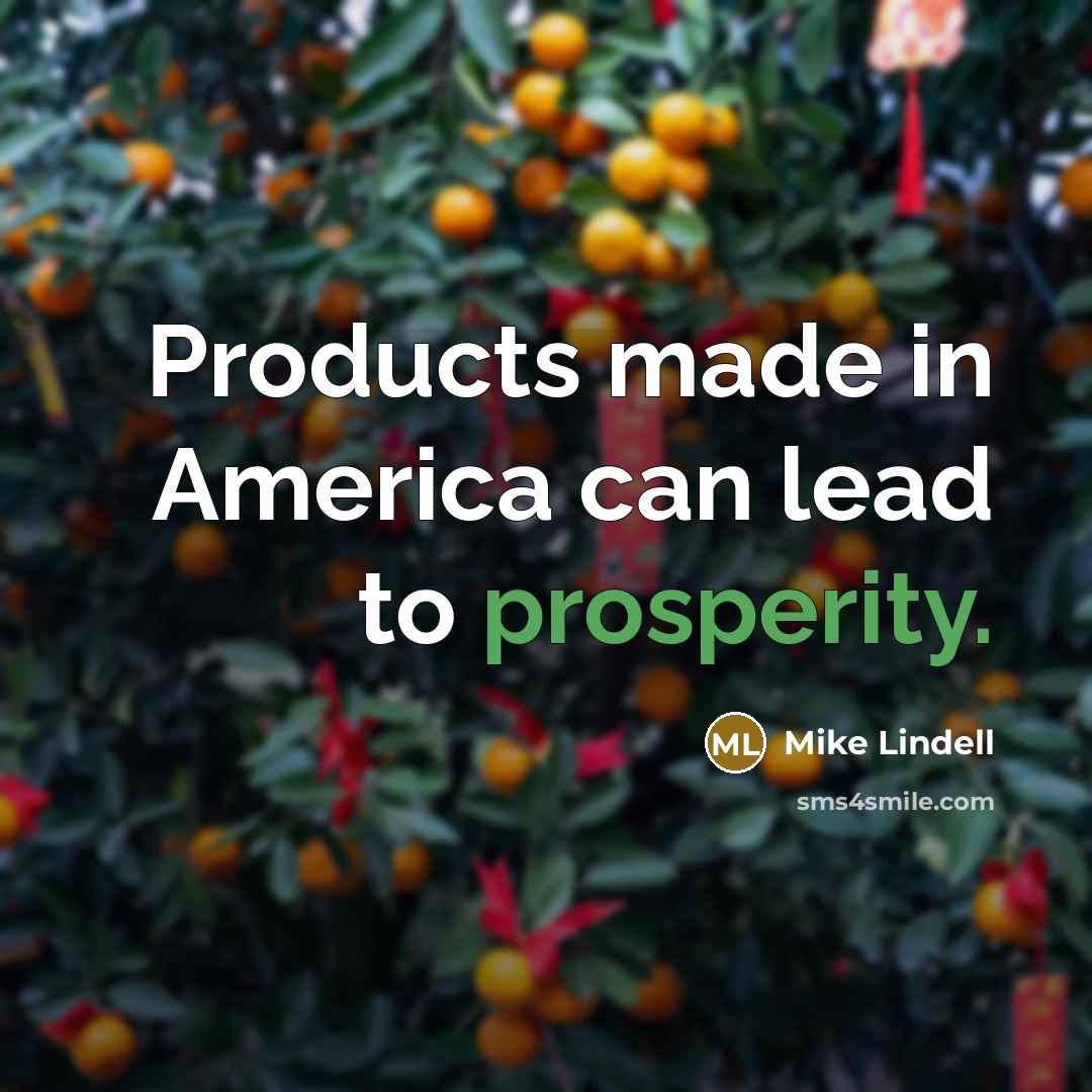 “Products made in America can lead to prosperity.…” quote by Mike Lindell