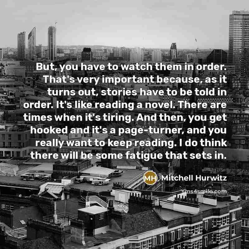 “But, you have to watch them in order. That's very…” quote by Mitchell Hurwitz