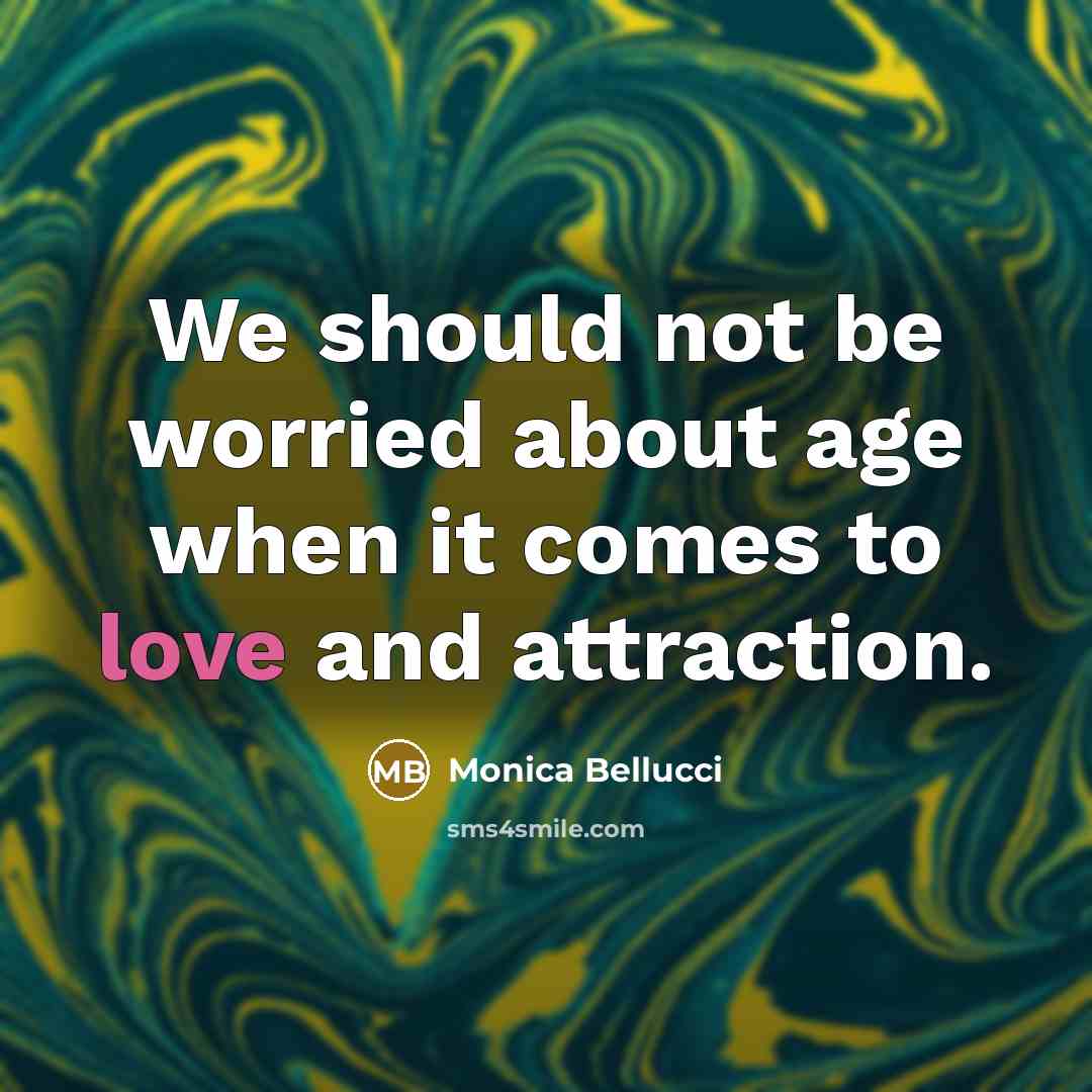 “We should not be worried about age when it comes…” quote by Monica Bellucci