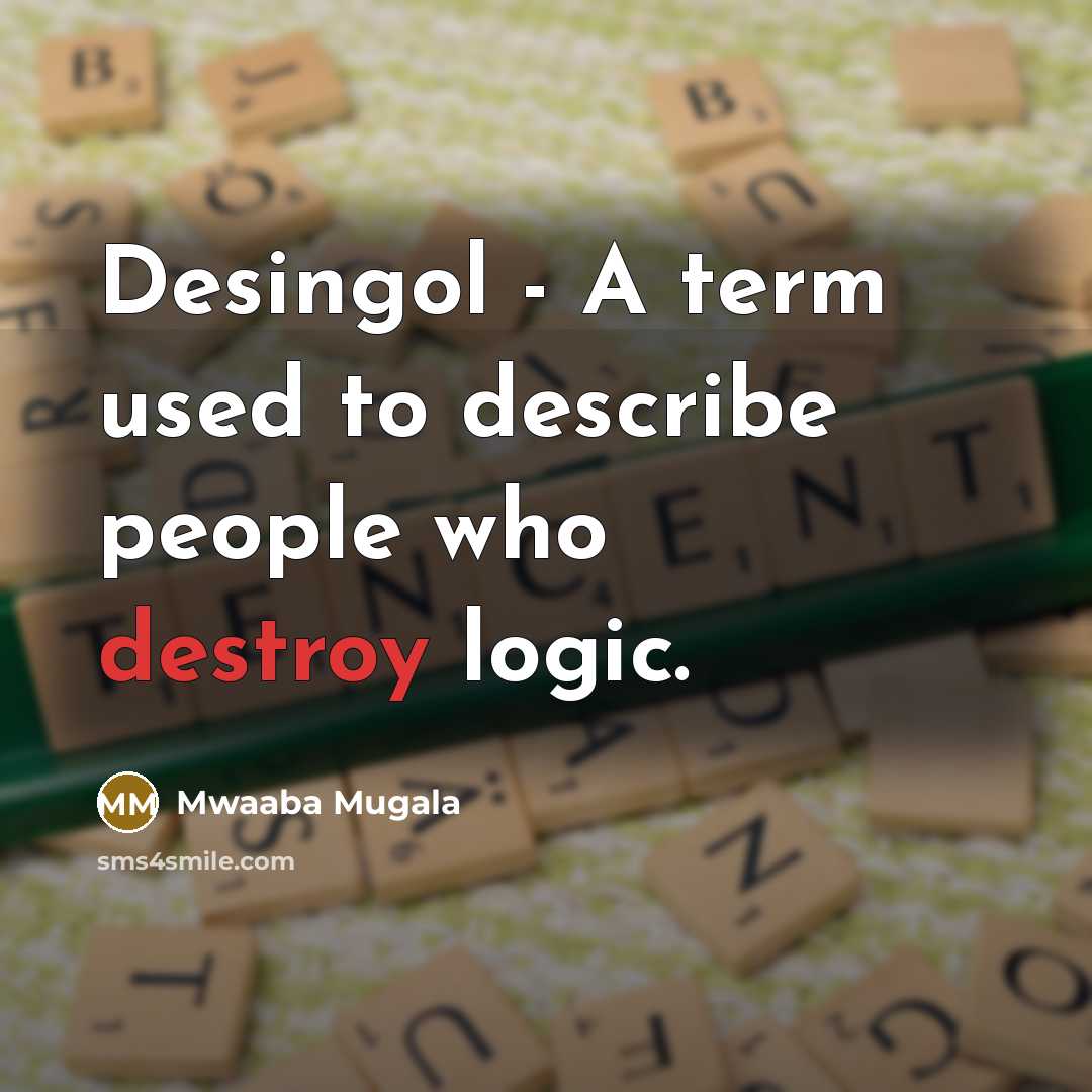 “Desingol - A term used to describe people who destroy…” quote by Mwaaba Mugala
