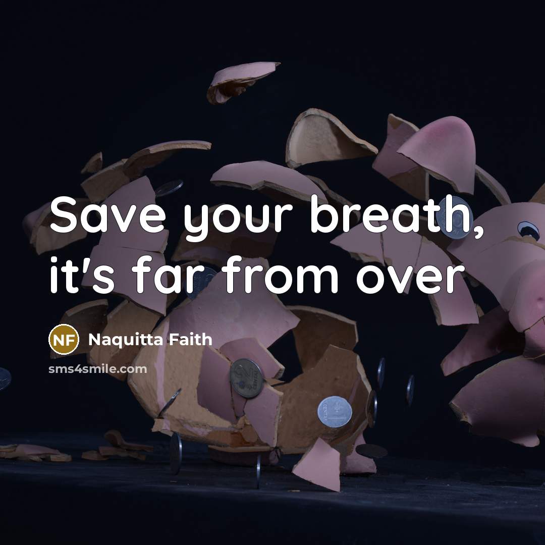 “Save your breath, it's far from over…” quote by Naquitta Faith