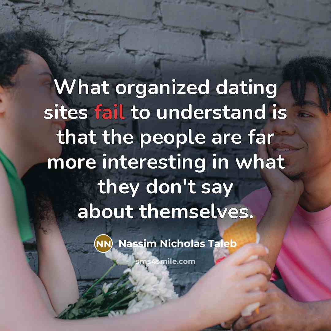 “What organized dating sites fail to understand is that the…” quote by Nassim Nicholas Taleb