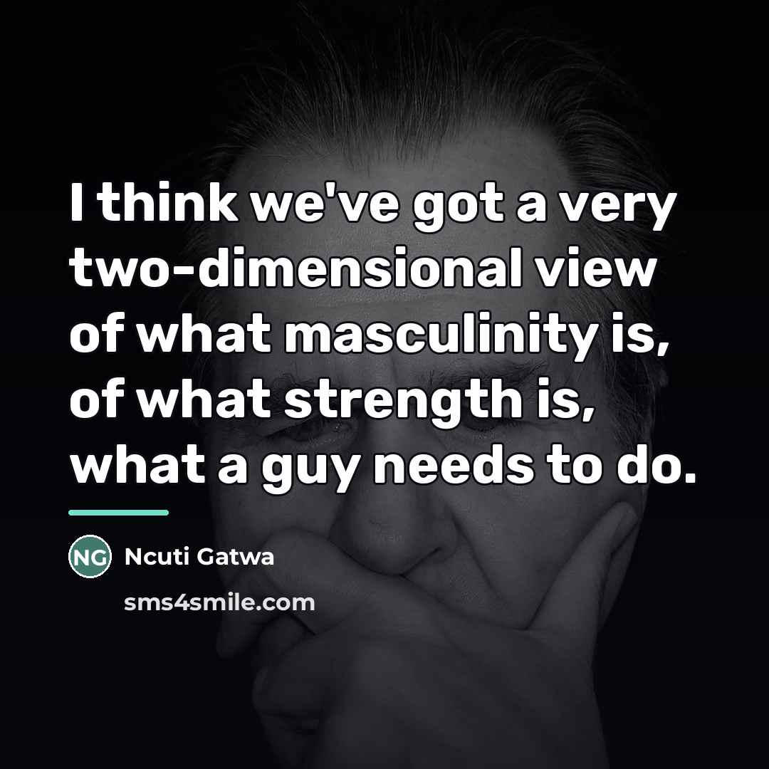 “I think we've got a very two-dimensional view of what…” quote by Ncuti Gatwa
