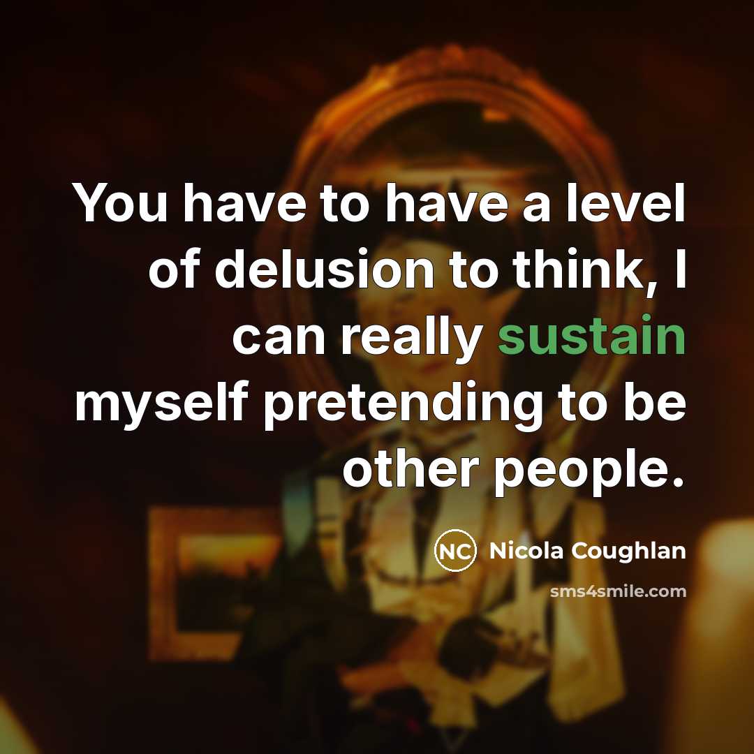“You have to have a level of delusion to think,…” quote by Nicola Coughlan