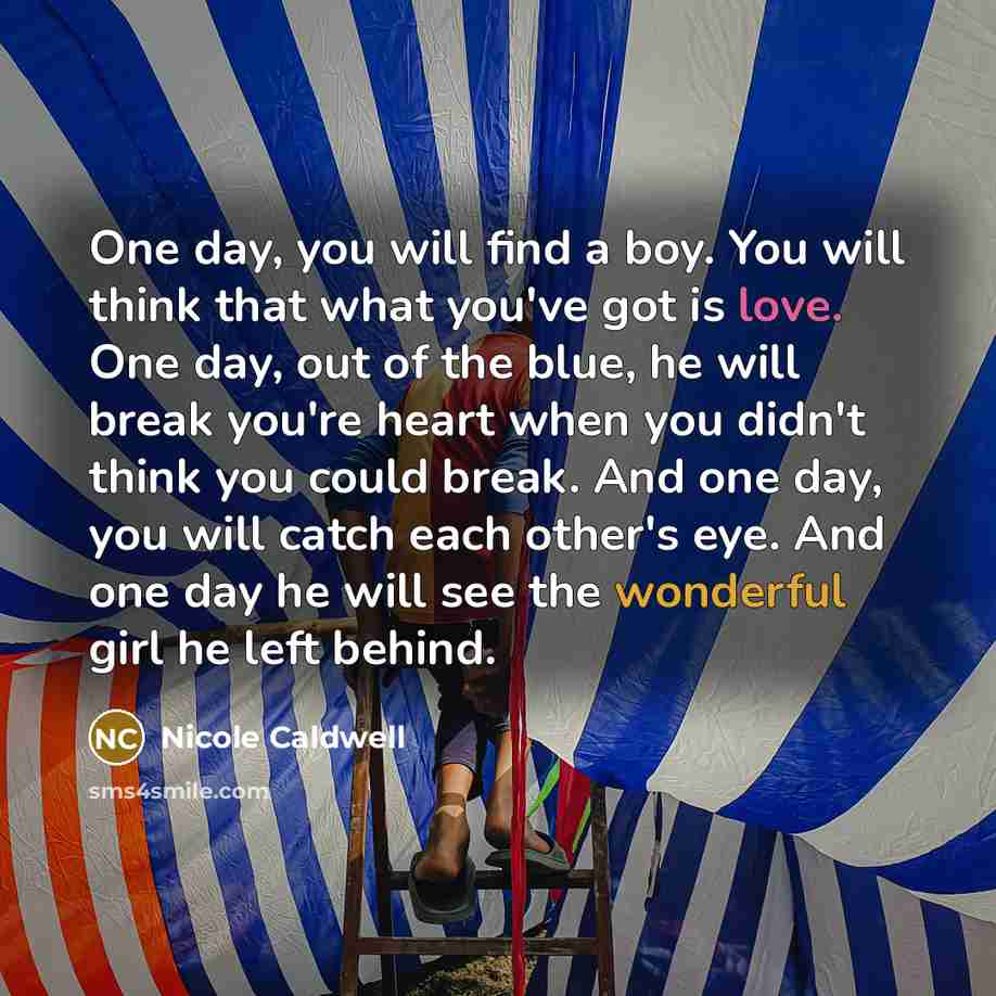 “One day, you will find a boy. You will think…” quote by Nicole Caldwell