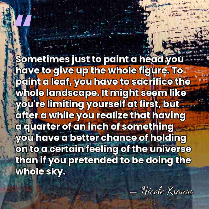 Sometimes just to paint a head you have to give up the&hellip; - Nicole Krauss