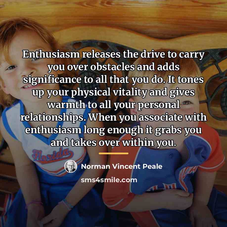 “Enthusiasm releases the drive to carry you over obstacles and…” quote by Norman Vincent Peale