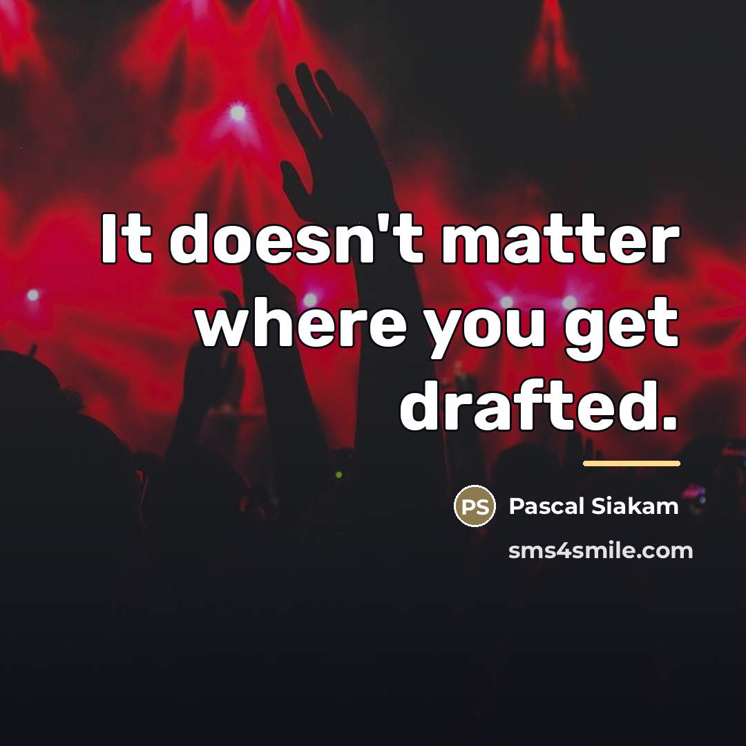 “It doesn't matter where you get drafted.…” quote by Pascal Siakam