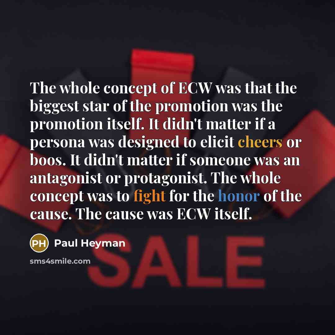 “The whole concept of ECW was that the biggest star…” quote by Paul Heyman