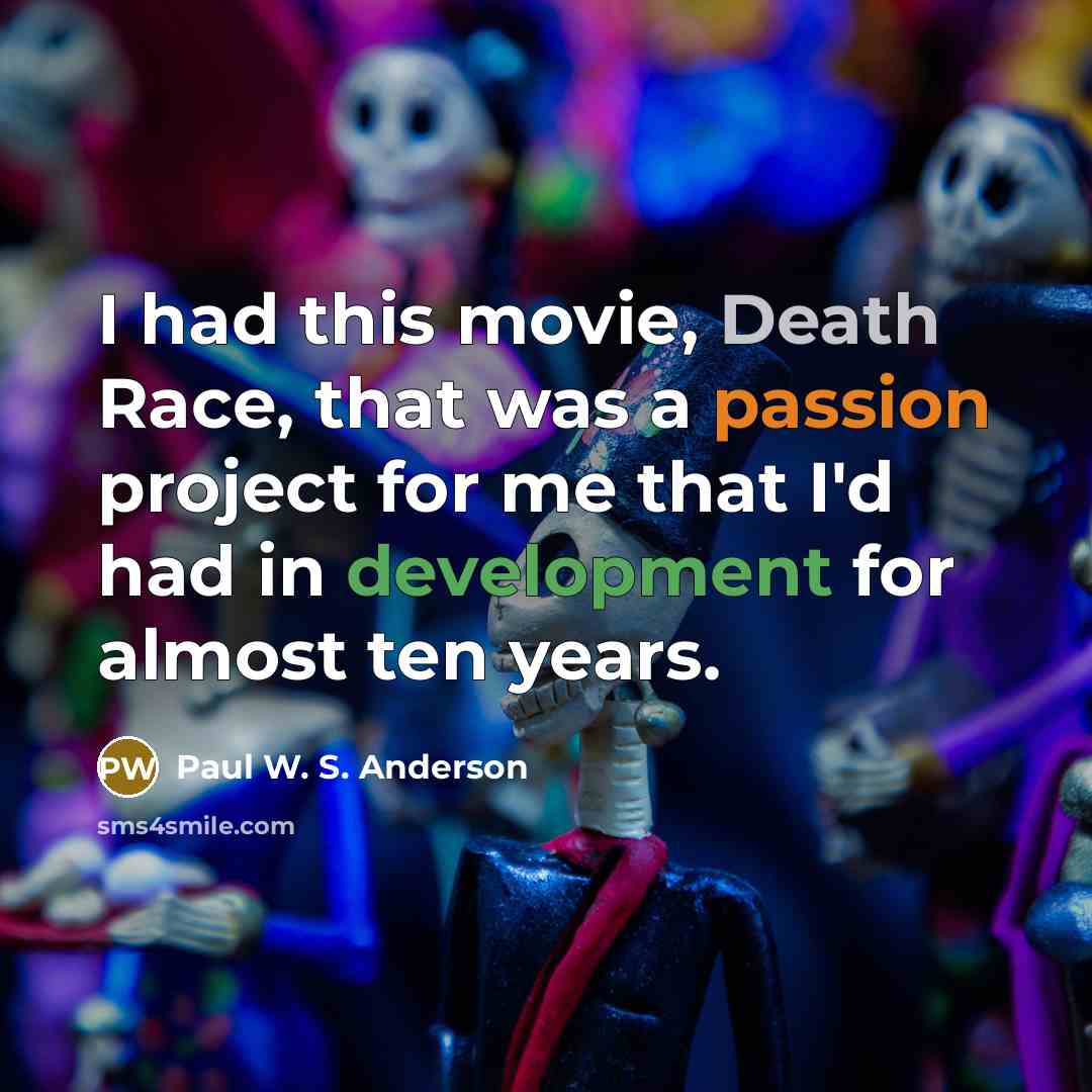 “I had this movie, Death Race, that was a passion…” quote by Paul W. S. Anderson