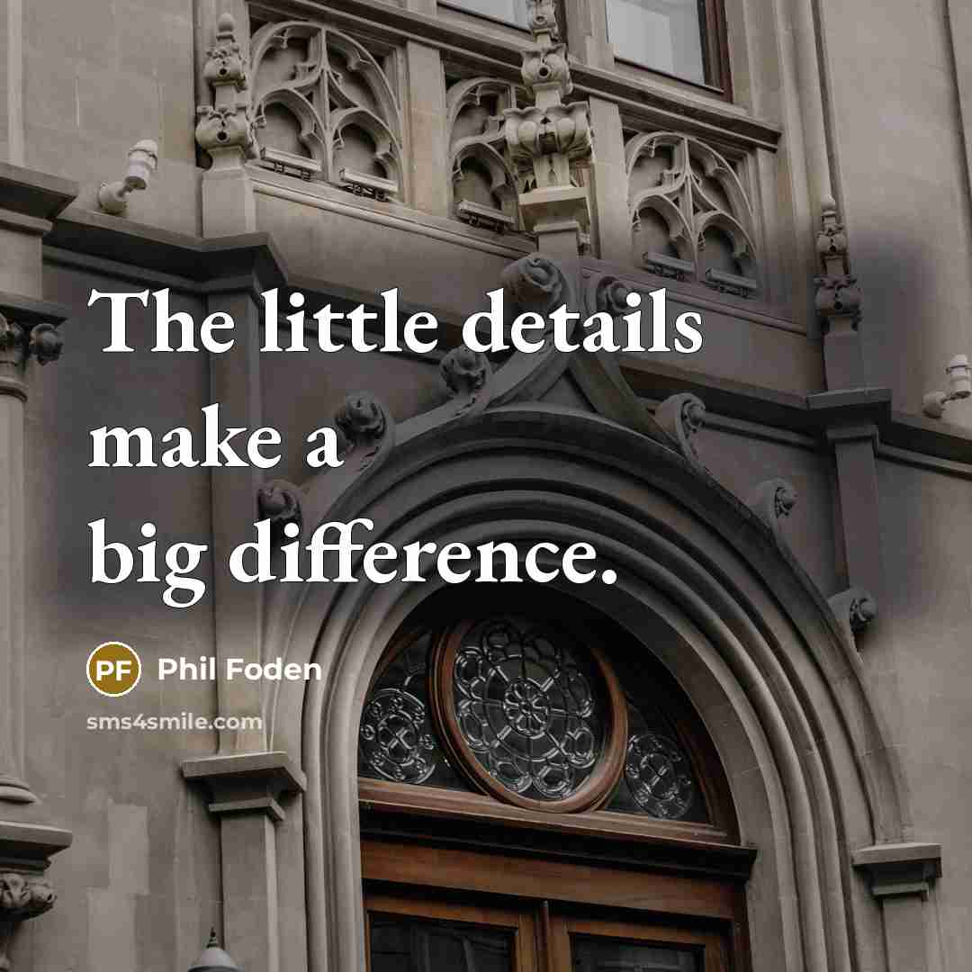 “The little details make a big difference.…” quote by Phil Foden