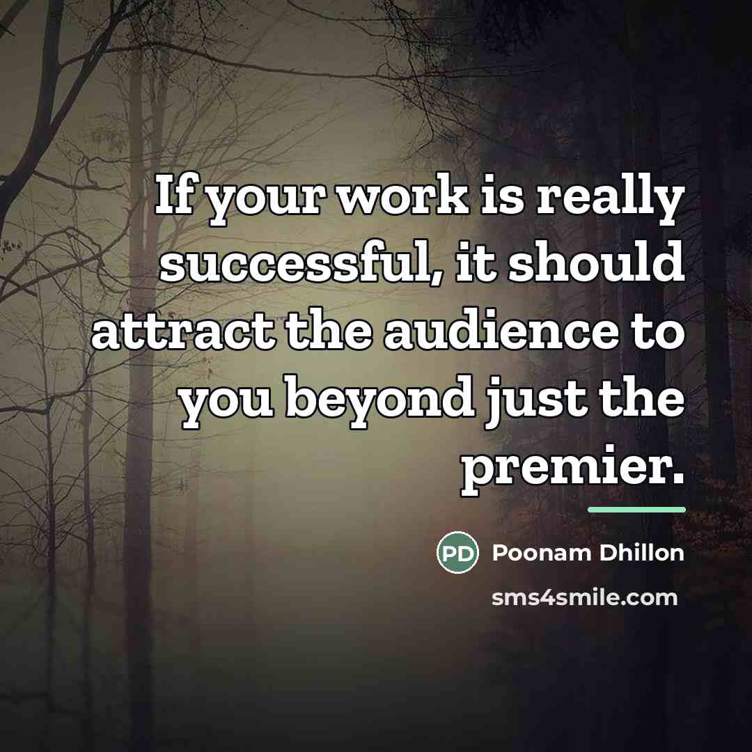 “If your work is really successful, it should attract the…” quote by Poonam Dhillon