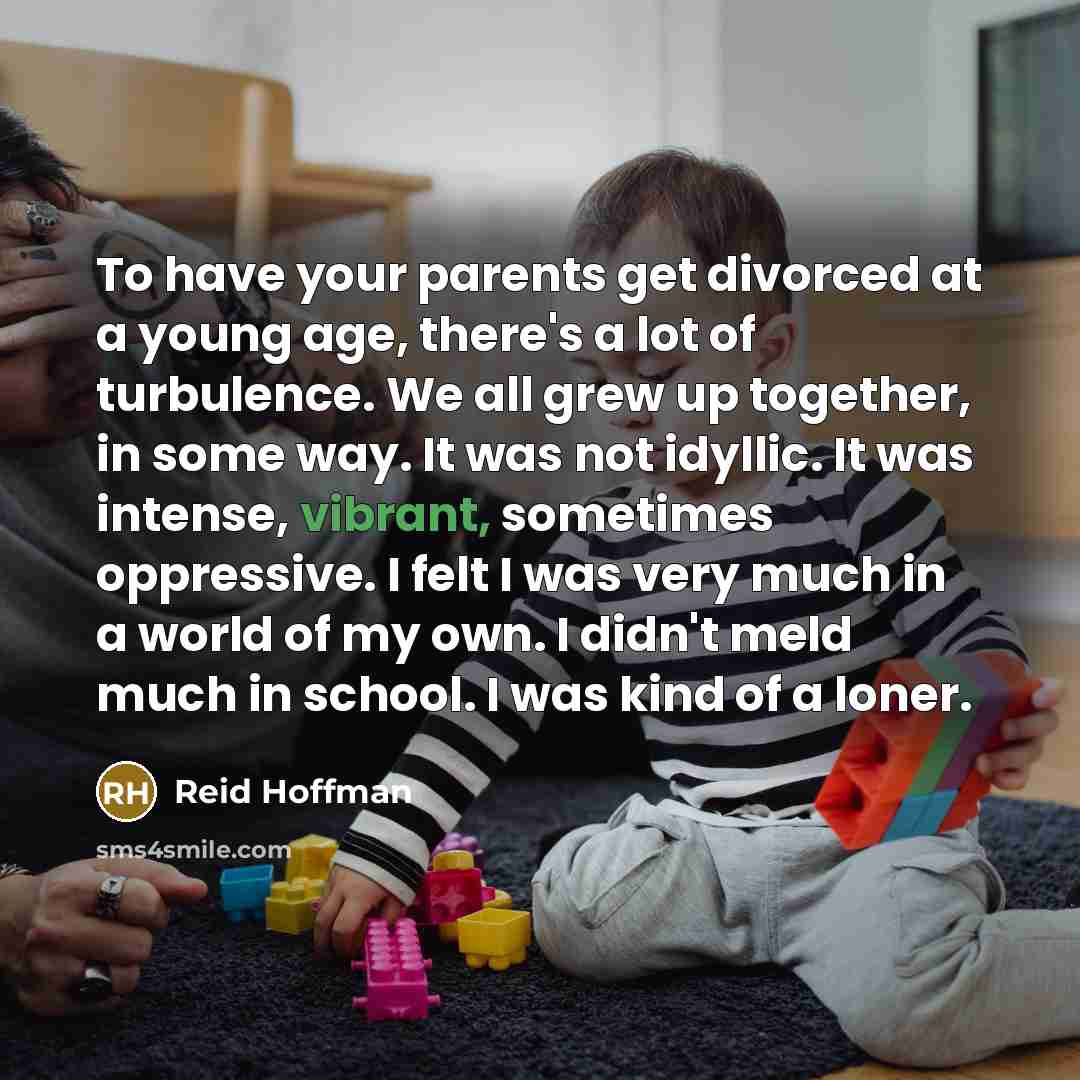 “To have your parents get divorced at a young age,…” quote by Reid Hoffman