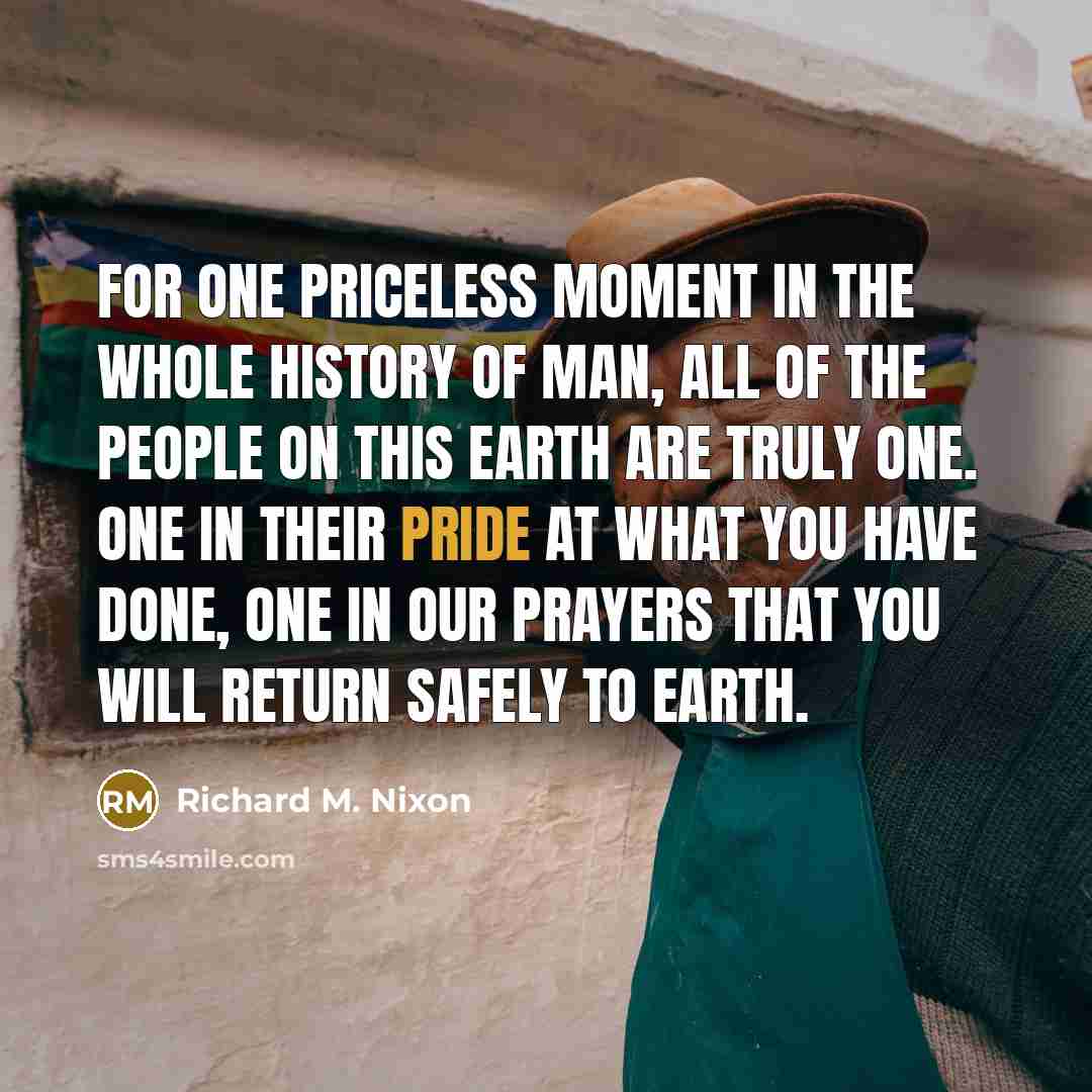“For one priceless moment in the whole history of man,…” quote by Richard M. Nixon