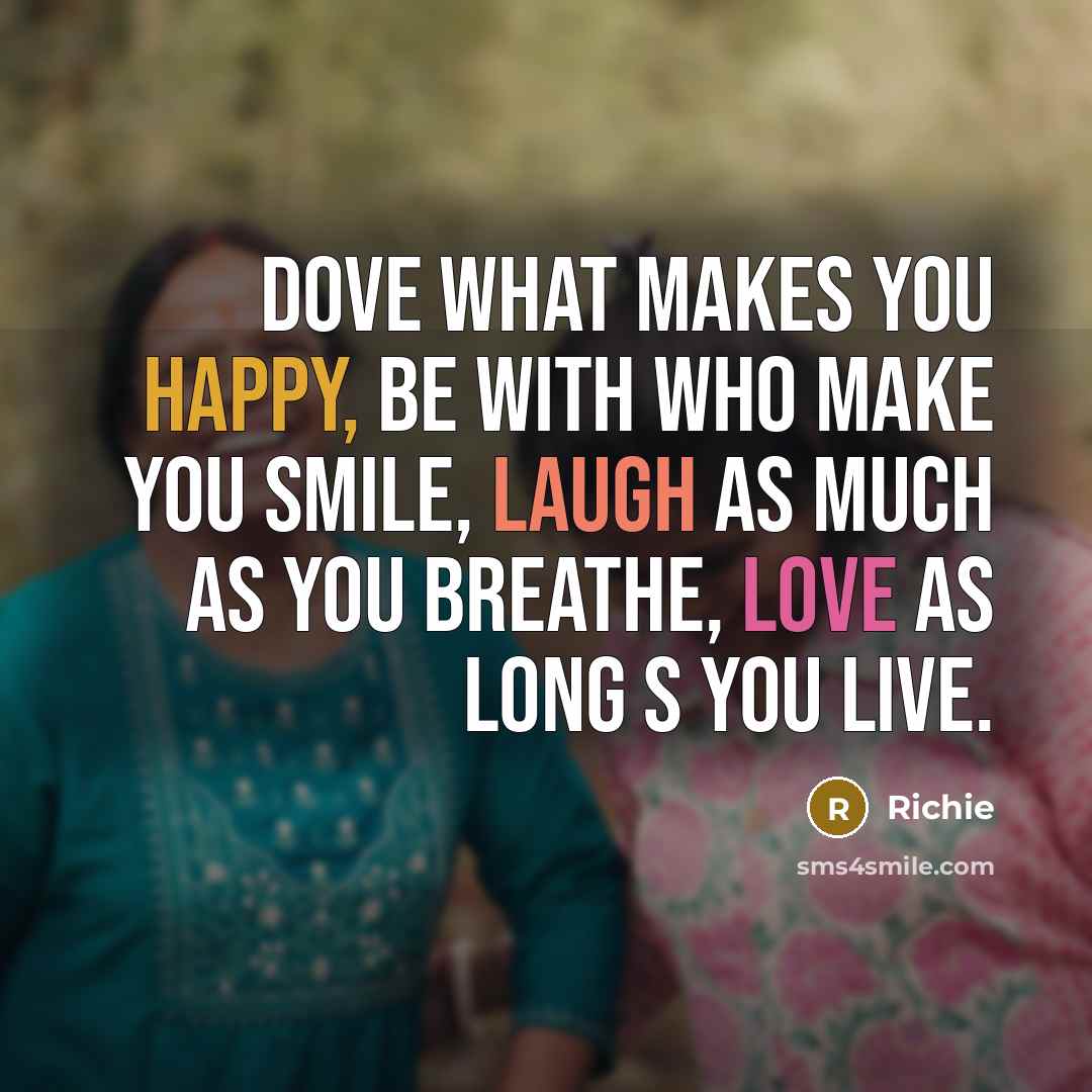 “Dove what makes you happy, Be with who make you…” quote by Richie