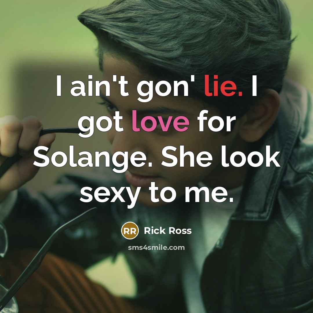 “I ain't gon' lie. I got love for Solange. She look sexy to me.” quote by Rick Ross