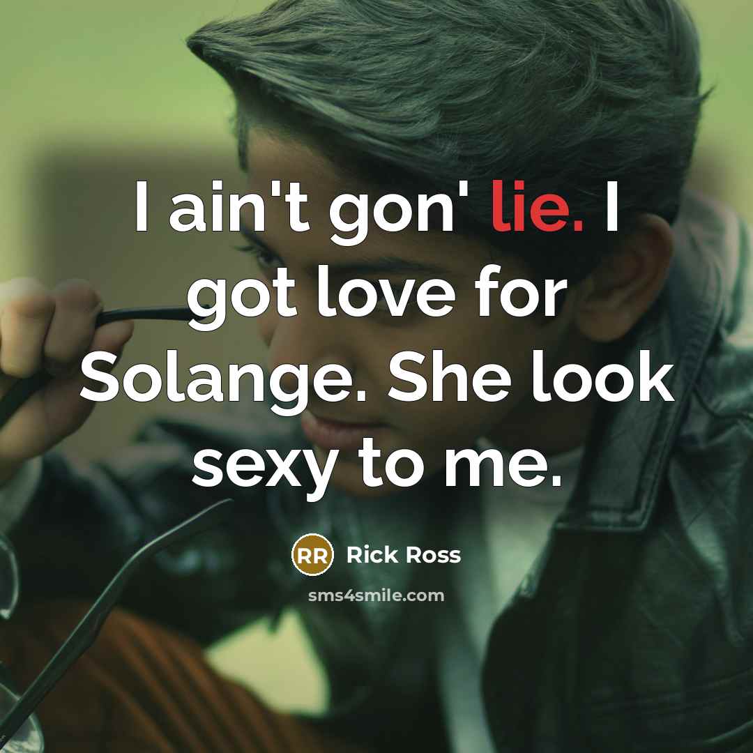 “I ain't gon' lie. I got love for Solange. She…” quote by Rick Ross