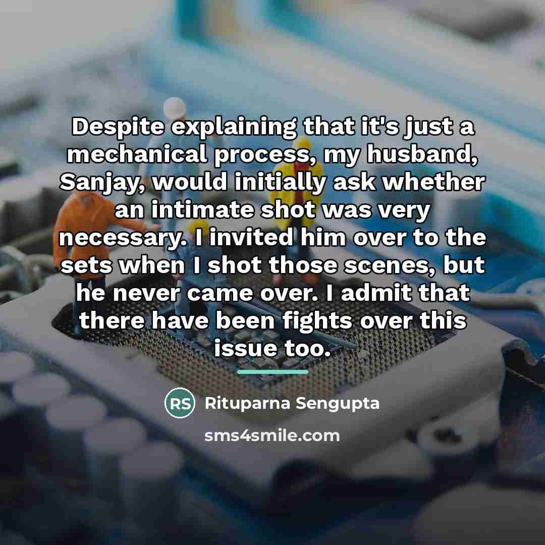 “Despite explaining that it's just a mechanical process, my husband,…” quote by Rituparna Sengupta
