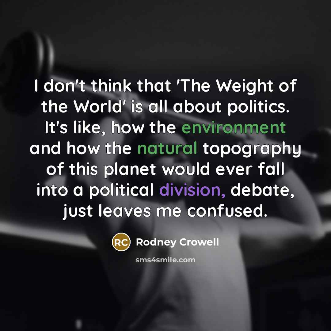 “I don't think that 'The Weight of the World' is…” quote by Rodney Crowell