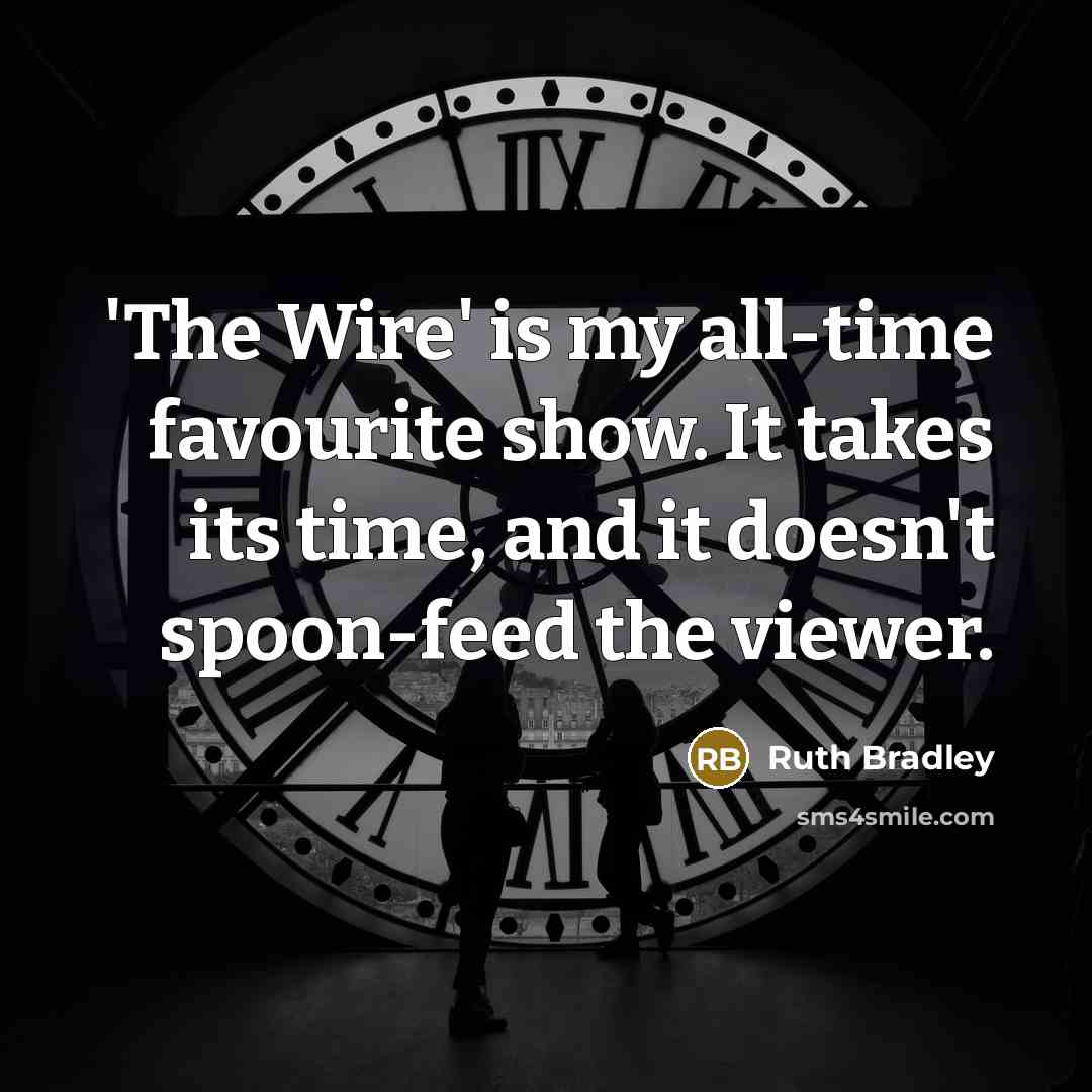“'The Wire' is my all-time favourite show. It takes its…” quote by Ruth Bradley