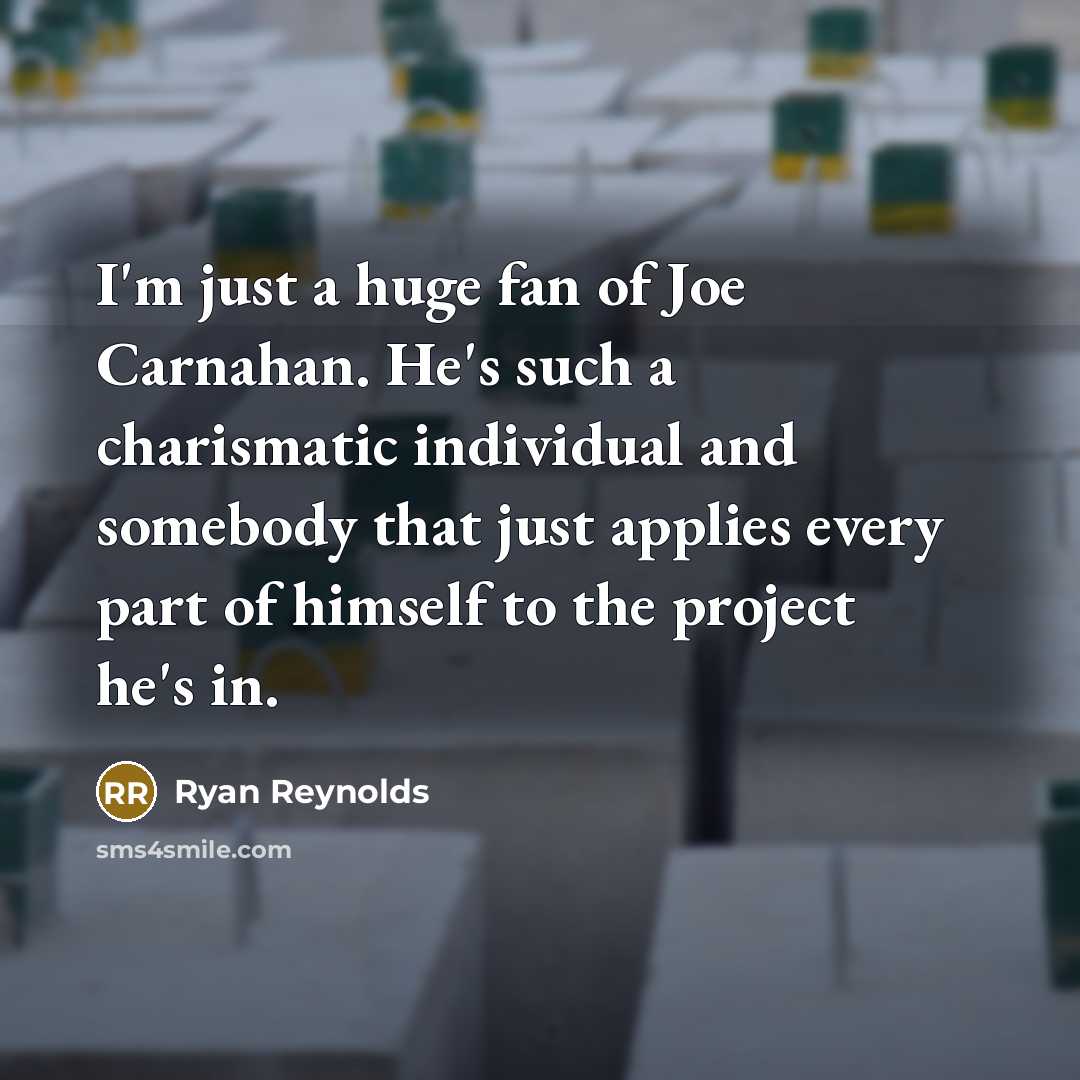 “I'm just a huge fan of Joe Carnahan. He's such…” quote by Ryan Reynolds