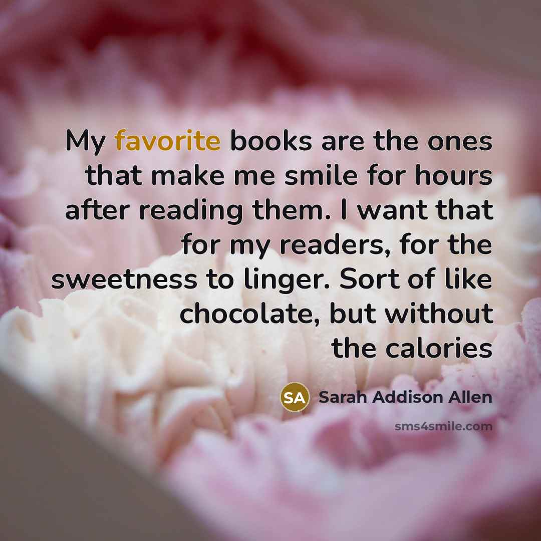 “My favorite books are the ones that make me smile…” quote by Sarah Addison Allen
