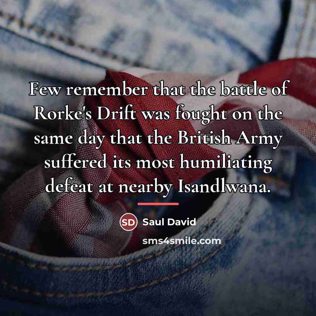 “Few remember that the battle of Rorke's Drift was fought…” quote by Saul David