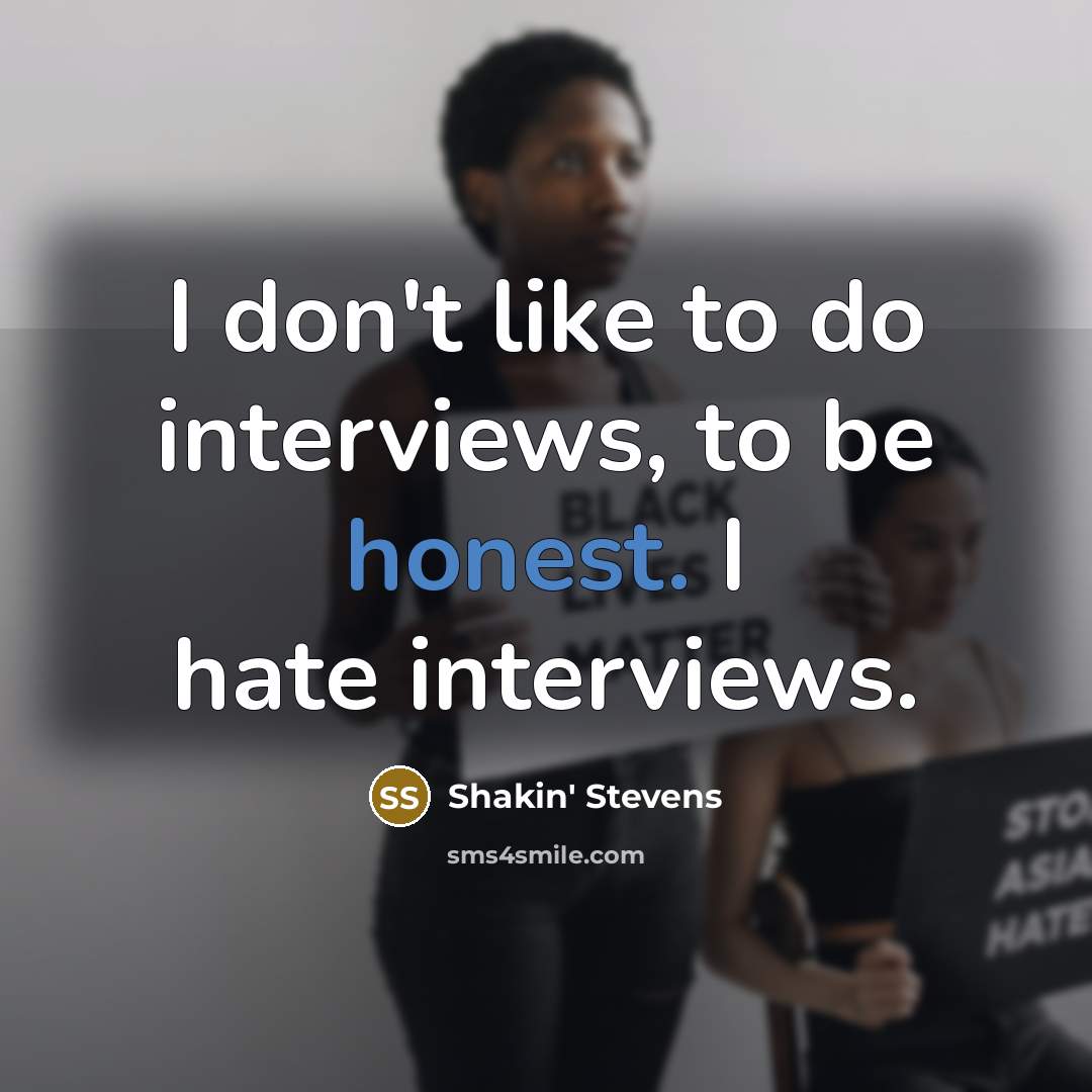 “I don't like to do interviews, to be honest. I…” quote by Shakin' Stevens