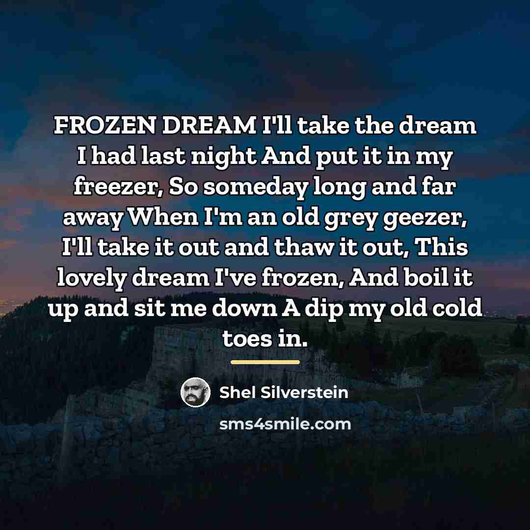 “FROZEN DREAM I'll take the dream I had last night…” quote by Shel Silverstein