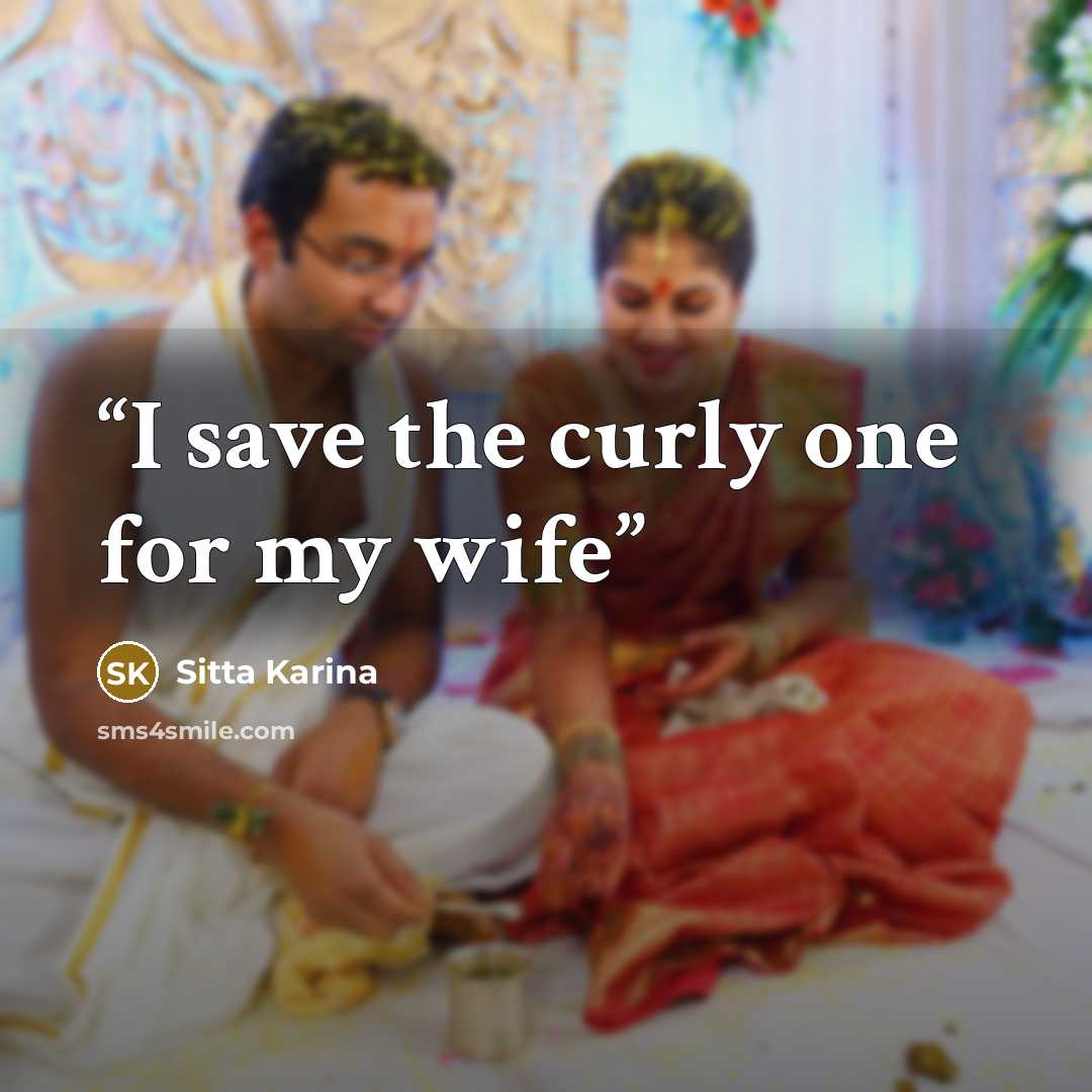 “I save the curly one for my wife” quote by Sitta Karina