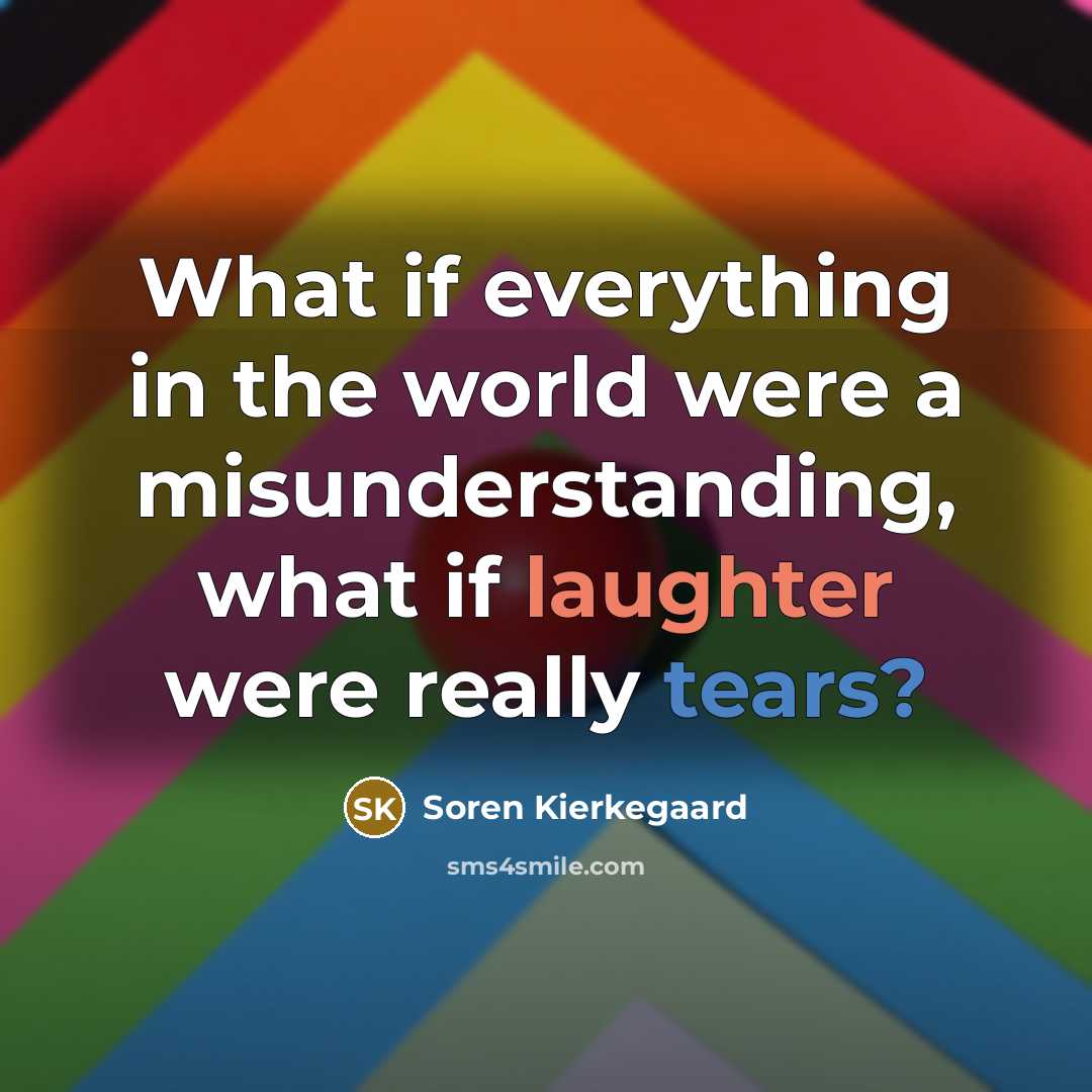 “What if everything in the world were a misunderstanding, what…” quote by Soren Kierkegaard