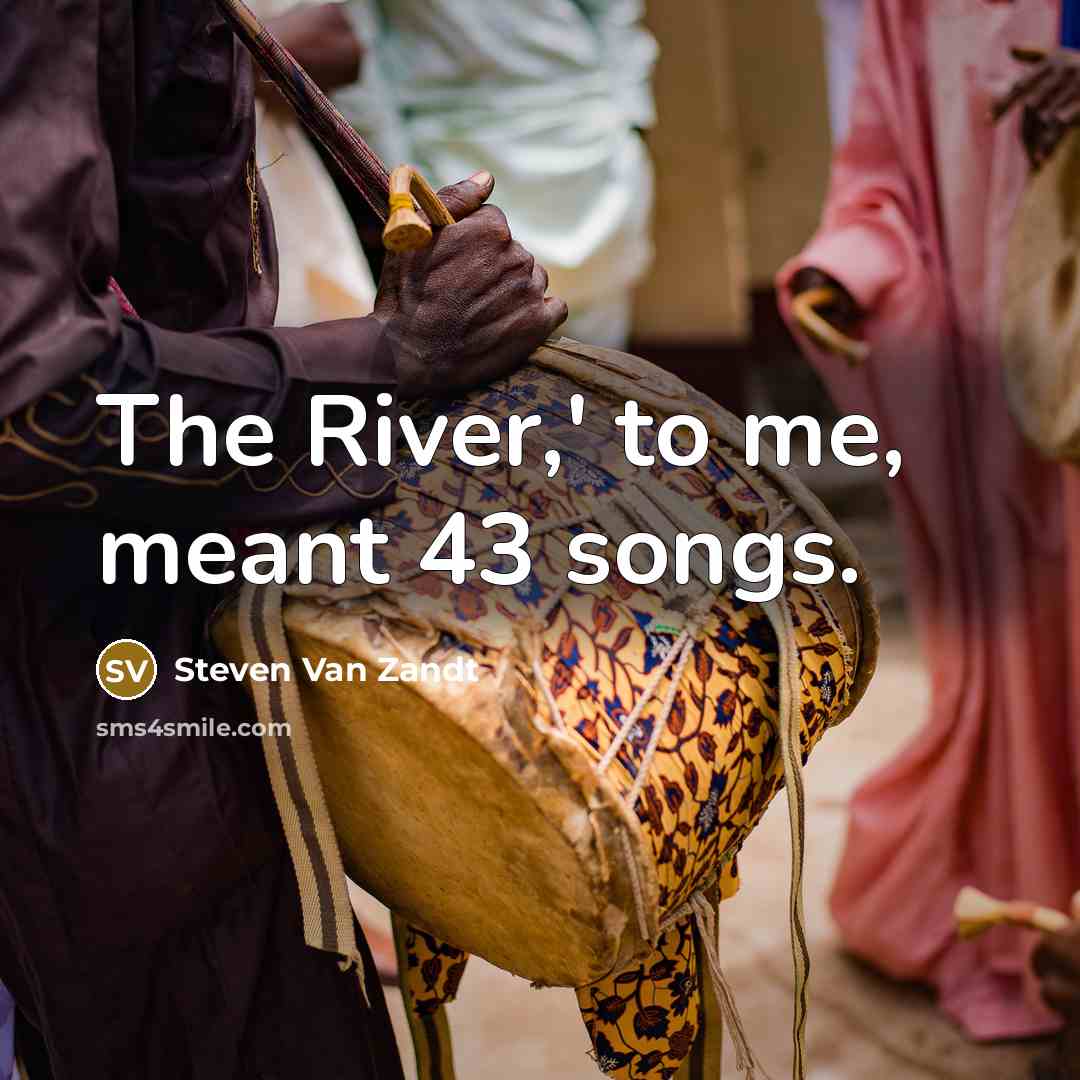 “The River,' to me, meant 43 songs.…” quote by Steven Van Zandt