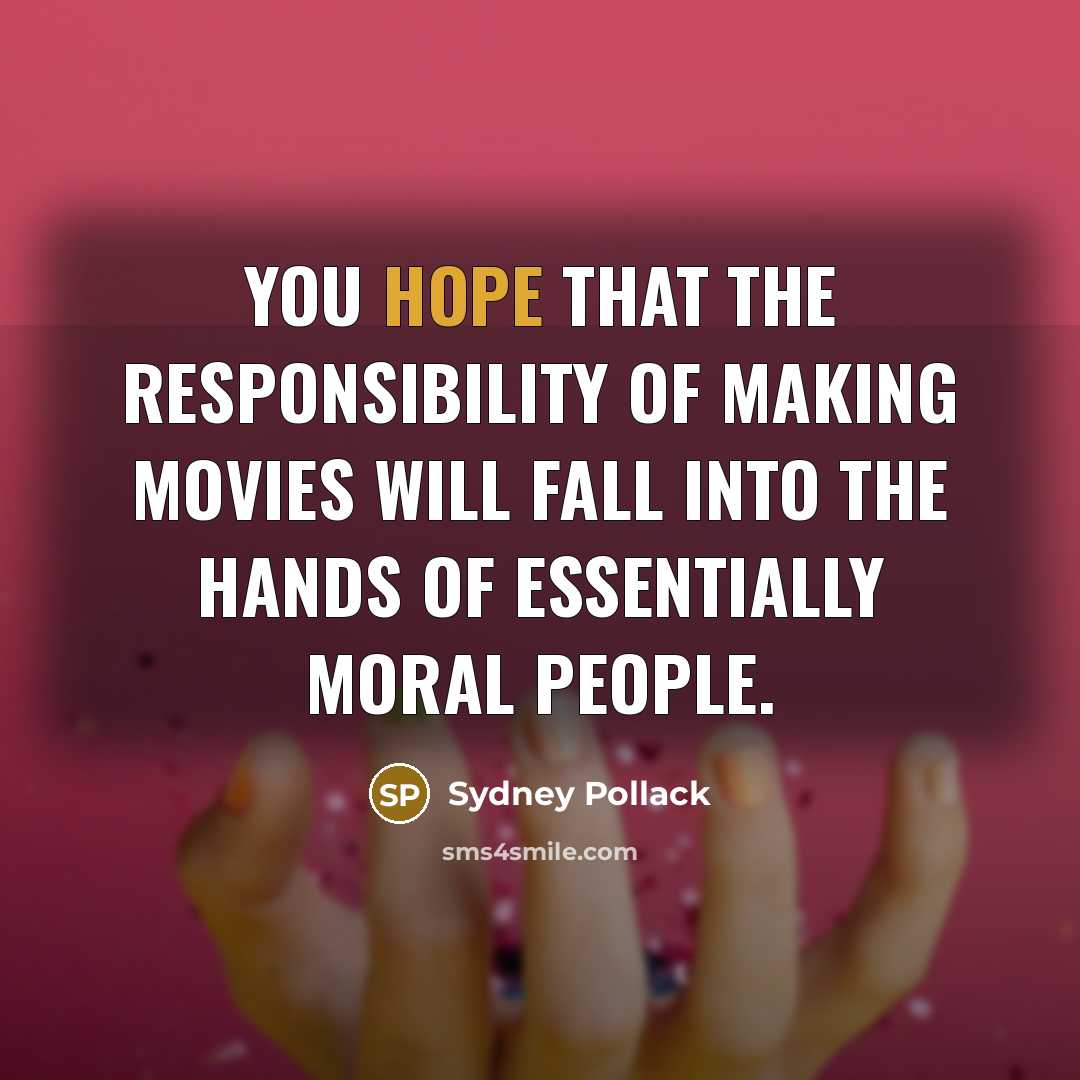“You hope that the responsibility of making movies will fall…” quote by Sydney Pollack
