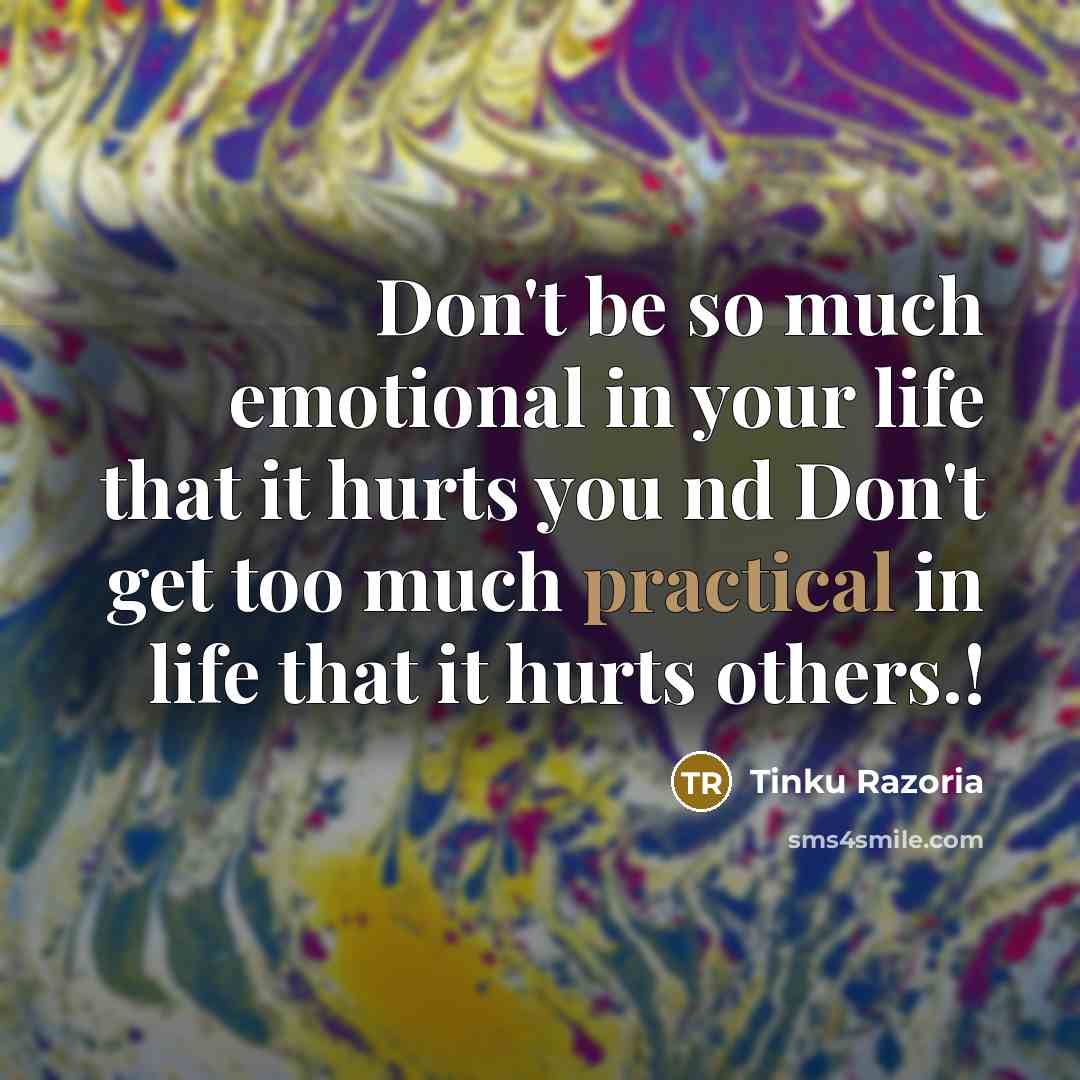 “Don't be so much emotional in your life that it…” quote by Tinku Razoria