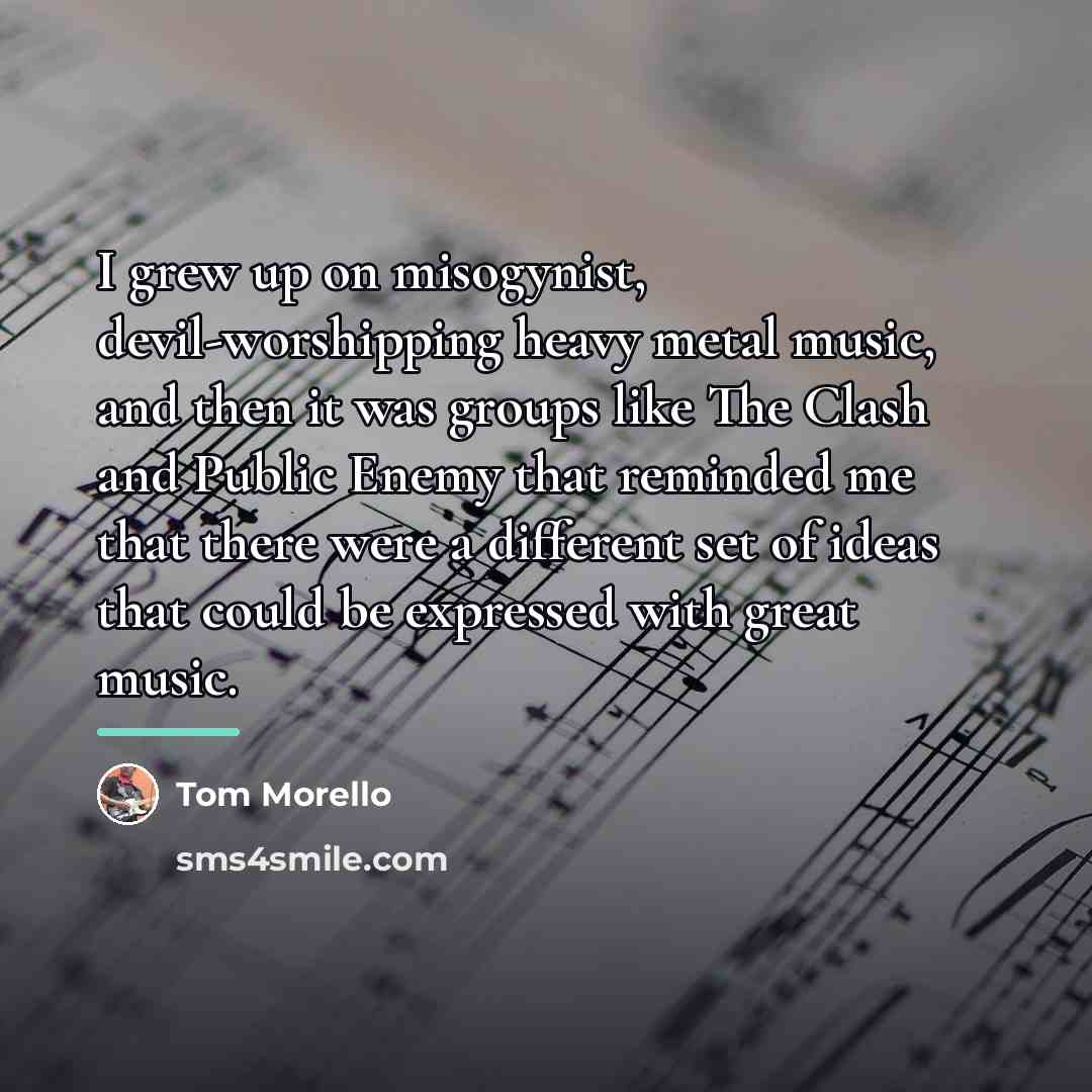 “I grew up on misogynist, devil-worshipping heavy metal music, and…” quote by Tom Morello