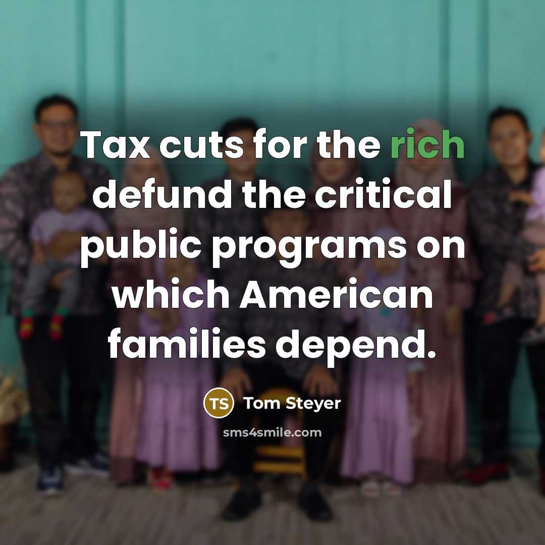 “Tax cuts for the rich defund the critical public programs…” quote by Tom Steyer